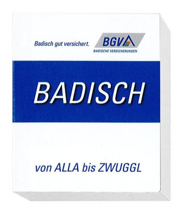 Ein weißes Heft mit blauen Akzenten mit dem Titel BADISCH und dem Untertitel von ALLA bis ZWUGGL; BGVA-Logo und Badisch gut versichert am oberen Rand.