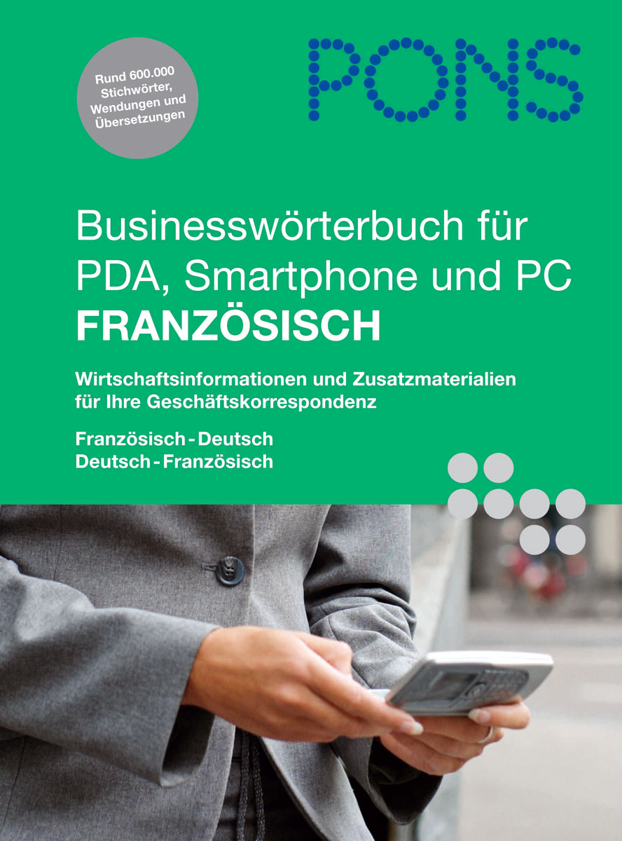 PONS Businesswörterbuch für PDA, Smartphone und PC Französisch Cover eines deutsch-französischen Business-Wörterbuchs für PDA, Smartphone und PC, das eine Person zeigt, die ein Smartphone benutzt und ein Tablet hält. Der Text hebt geschäftliche und übersetzerische Inhalte hervor.