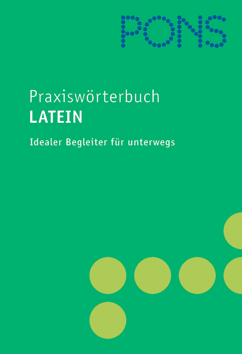 PONS Praxiswörterbuch Latein Grüner Buchumschlag mit dem Titel PONS Praxiswörterbuch Latein und dem Untertitel Idealer Begleiter für unterwegs, mit gepunkteten Gestaltungselementen.