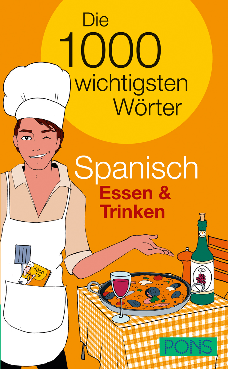 PONS Die 1000 wichtigsten Wörter Spanisch Essen & Trinken Umschlag eines deutschen Buches mit dem Titel Die 1000 wichtigsten Wörter Spanisch Essen & Trinken mit der Abbildung eines Kochs, eines Paella-Gerichts, von Wein und einer Flasche auf einem karierten Tisch.