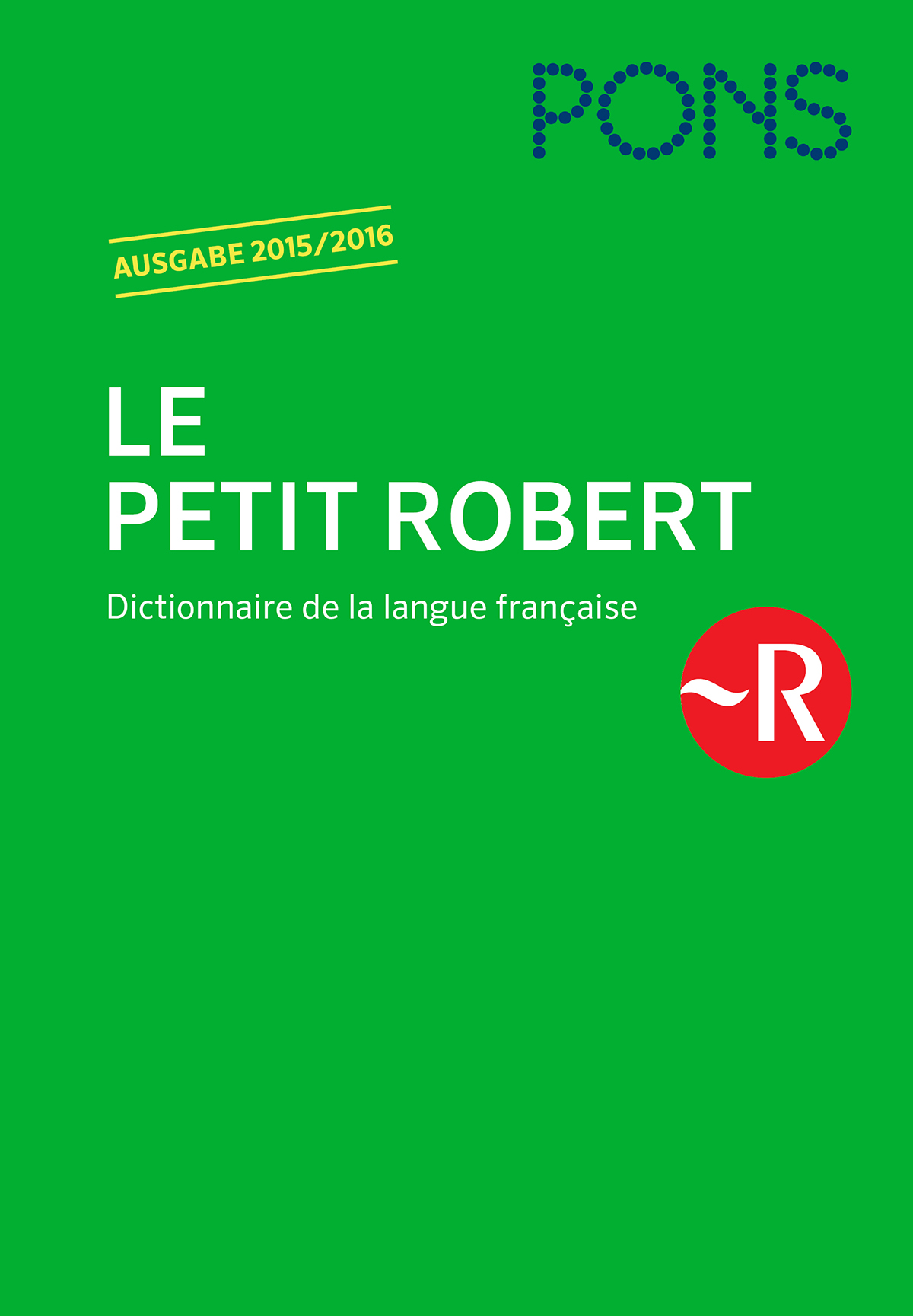 PONS Le Petit Robert 2015/2016 Grüner Bucheinband mit dem Titel Le Petit Robert, Dictionnaire de la langue française, mit der Aufschrift AUSGABE 2015/2016, mit den Logos von PONS und Robert.