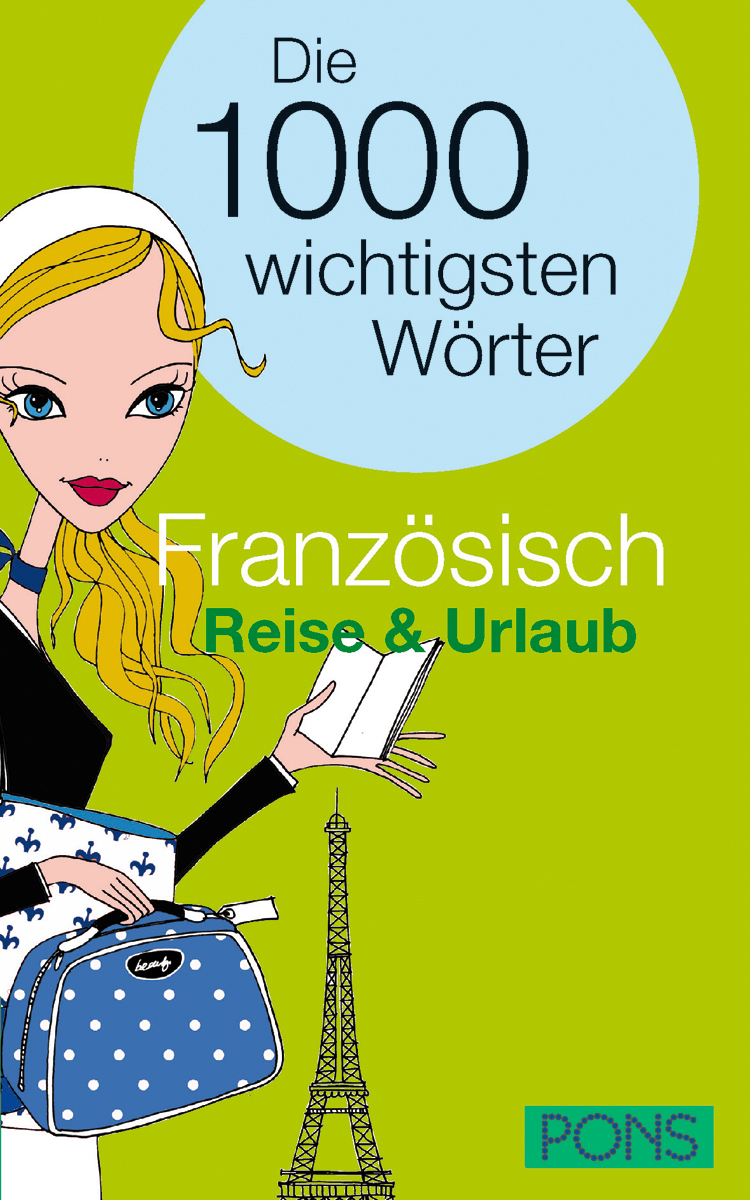 PONS Die 1000 wichtigsten Wörter Französisch Reise und Urlaub Illustriertes Buchcover, das eine blonde Frau mit Gepäck, den Eiffelturm und den Text zeigt: Die 1000 wichtigsten Wörter Französisch Reise & Urlaub und das PONS-Logo.