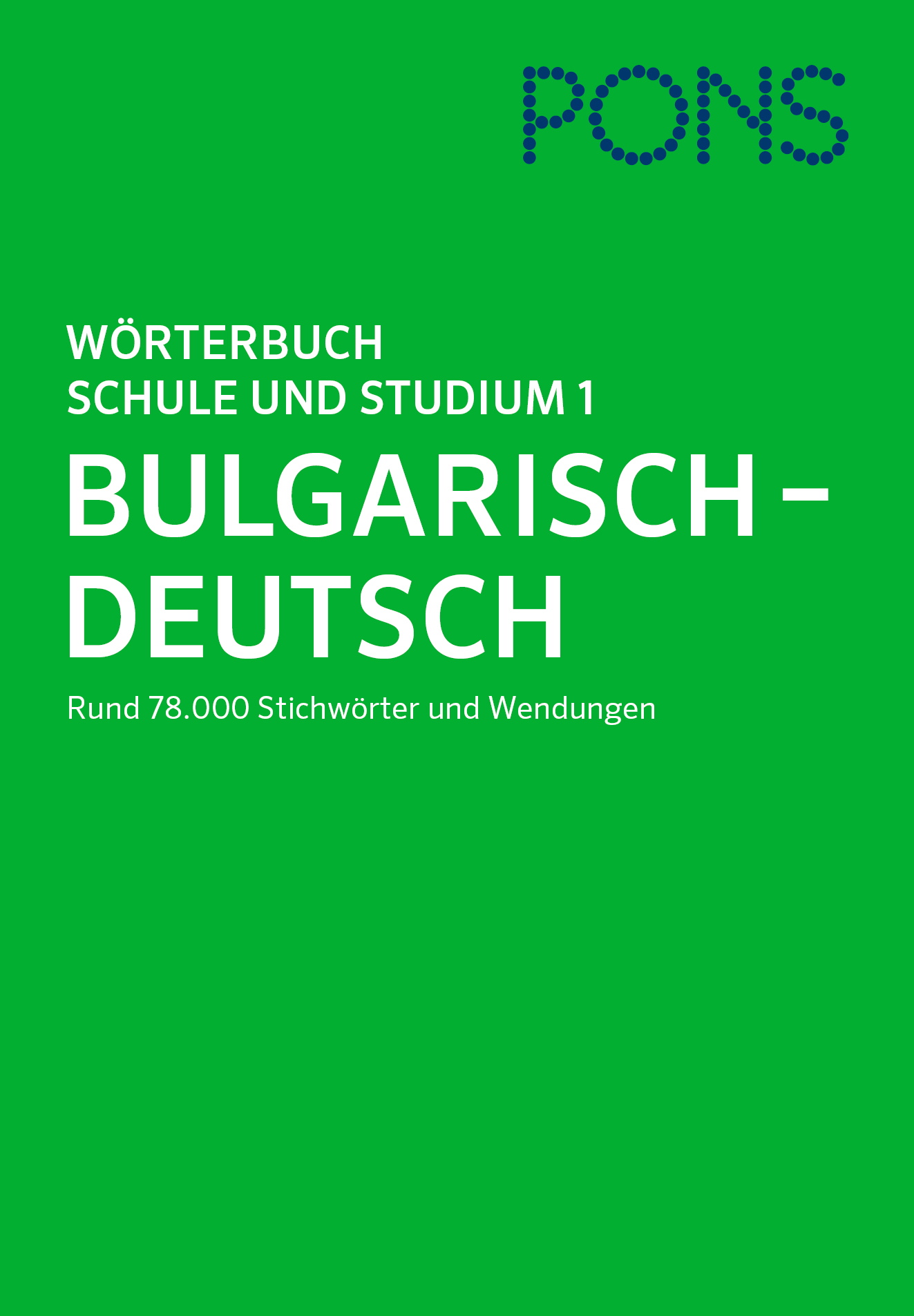 PONS Wörterbuch für Schule und Studium Bulgarisch, Teil 1 Grüner Buchumschlag mit dem Titel Wörterbuch Schule und Studium 1 Bulgarisch - Deutsch von PONS, mit rund 78.000 Einträgen und Wendungen.