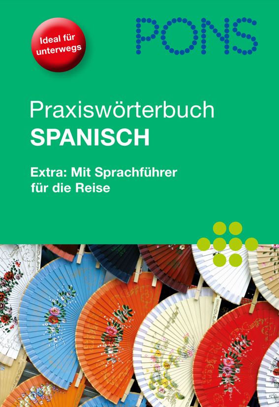 PONS Praxiswörterbuch Spanisch mit Mini-Sprachführer für die Reise Cover eines praktischen Deutsch-Spanisch-Wörterbuchs von PONS mit bunten Handfächern und einem Text zur Sprachberatung auf Reisen.
