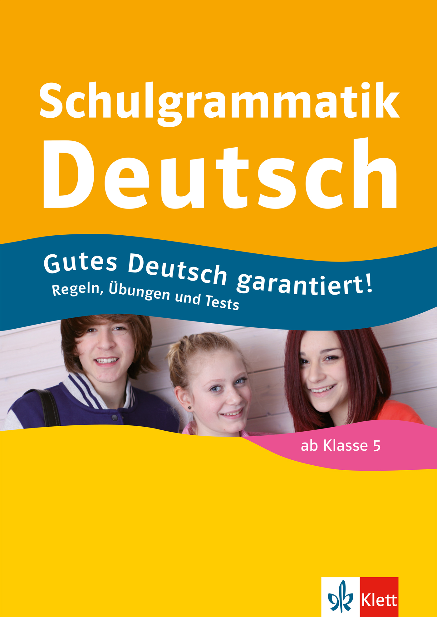 Klett Schulgrammatik Deutsch ab Klasse 5 Umschlag des Lehrbuchs Schulgrammatik Deutsch mit drei lächelnden Jugendlichen und einem Text, der für gute Deutschkenntnisse wirbt, für Schüler ab Klasse 5.