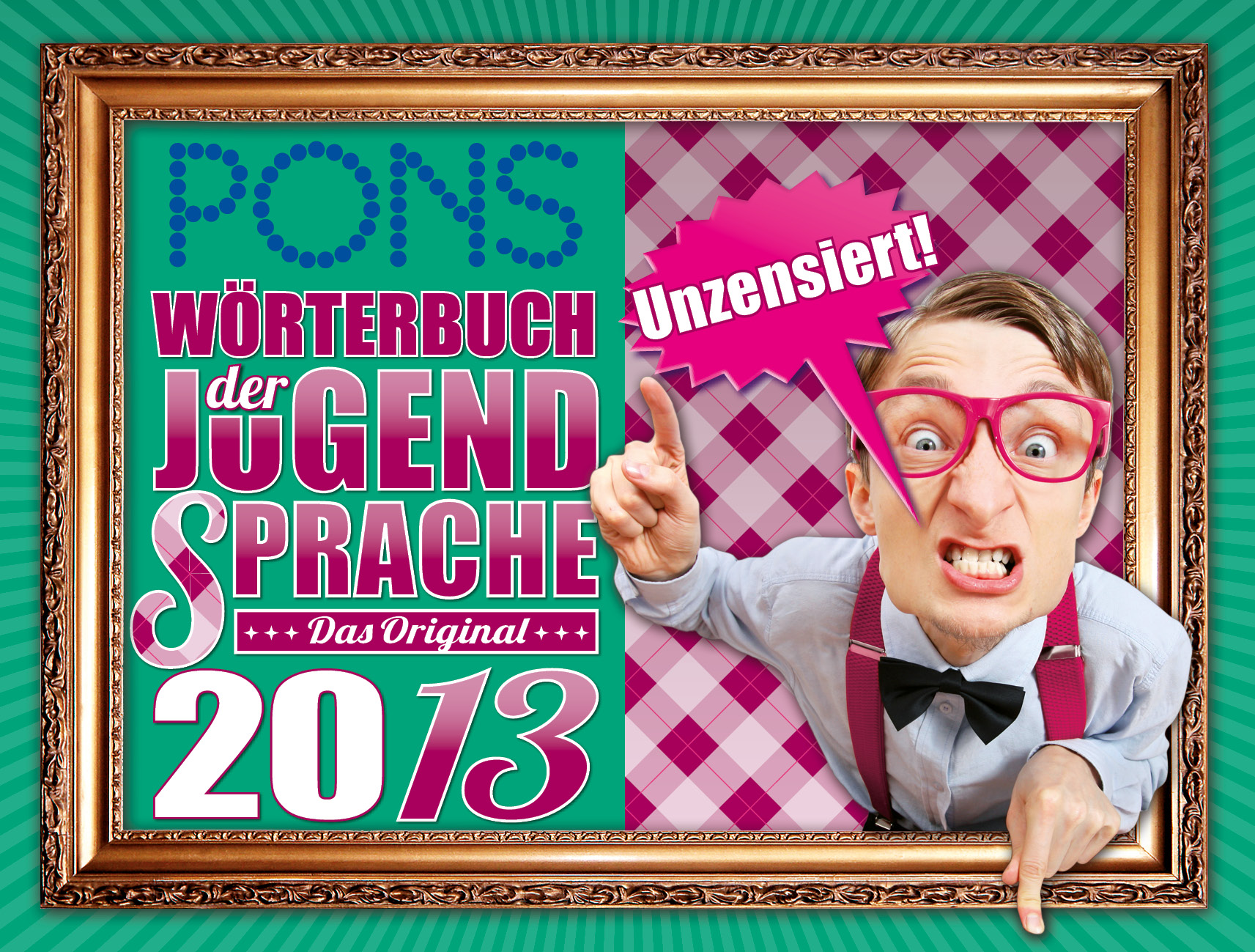 PONS Wörterbuch der Jugendsprache 2013 Gerahmtes Cover von PONS Wörterbuch der Jugendsprache 2013 mit einem Mann mit rosaroter Brille, der auf eine Sprechblase mit der Aufschrift Unzensiert! auf einem rosa karierten Hintergrund zeigt.