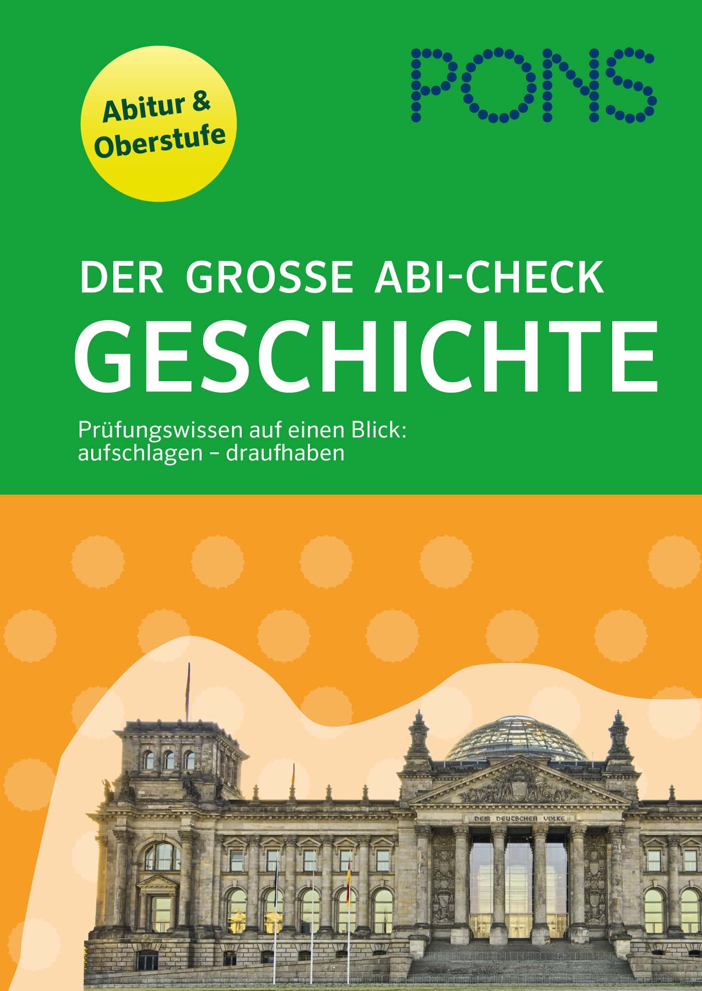 Grün-orange gestalteter Buchumschlag mit dem Reichstagsgebäude und dem Titel Der große Abi-Check Geschichte von PONS, der sich an Schülerinnen und Schüler der Oberstufe richtet.