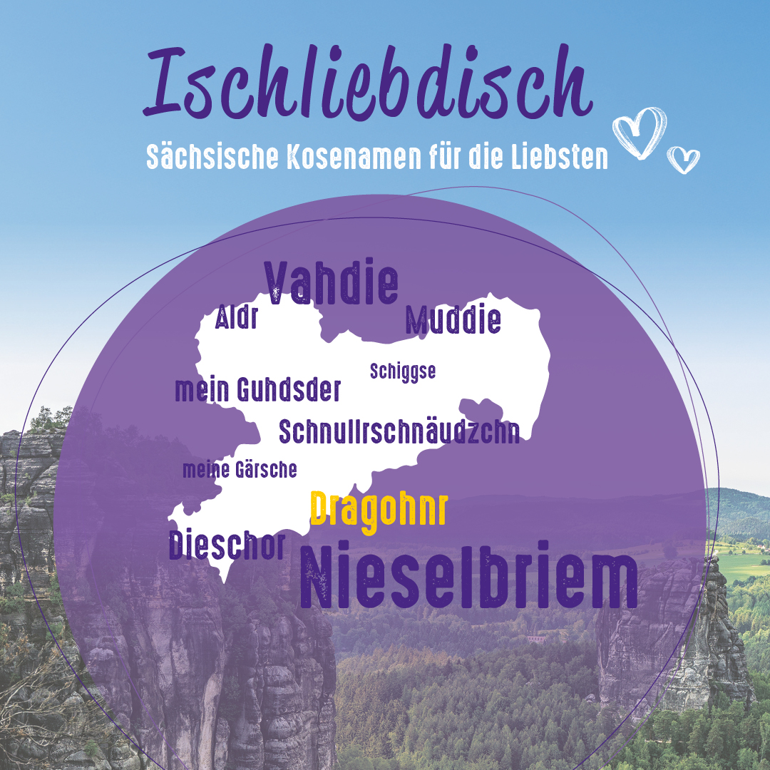 Karte von Sachsen mit regionalen Spitznamen im Dialekt, betitelt Ischliebdisch und Sächsische Kosenamen für die Liebsten vor einem malerischen Landschaftshintergrund.