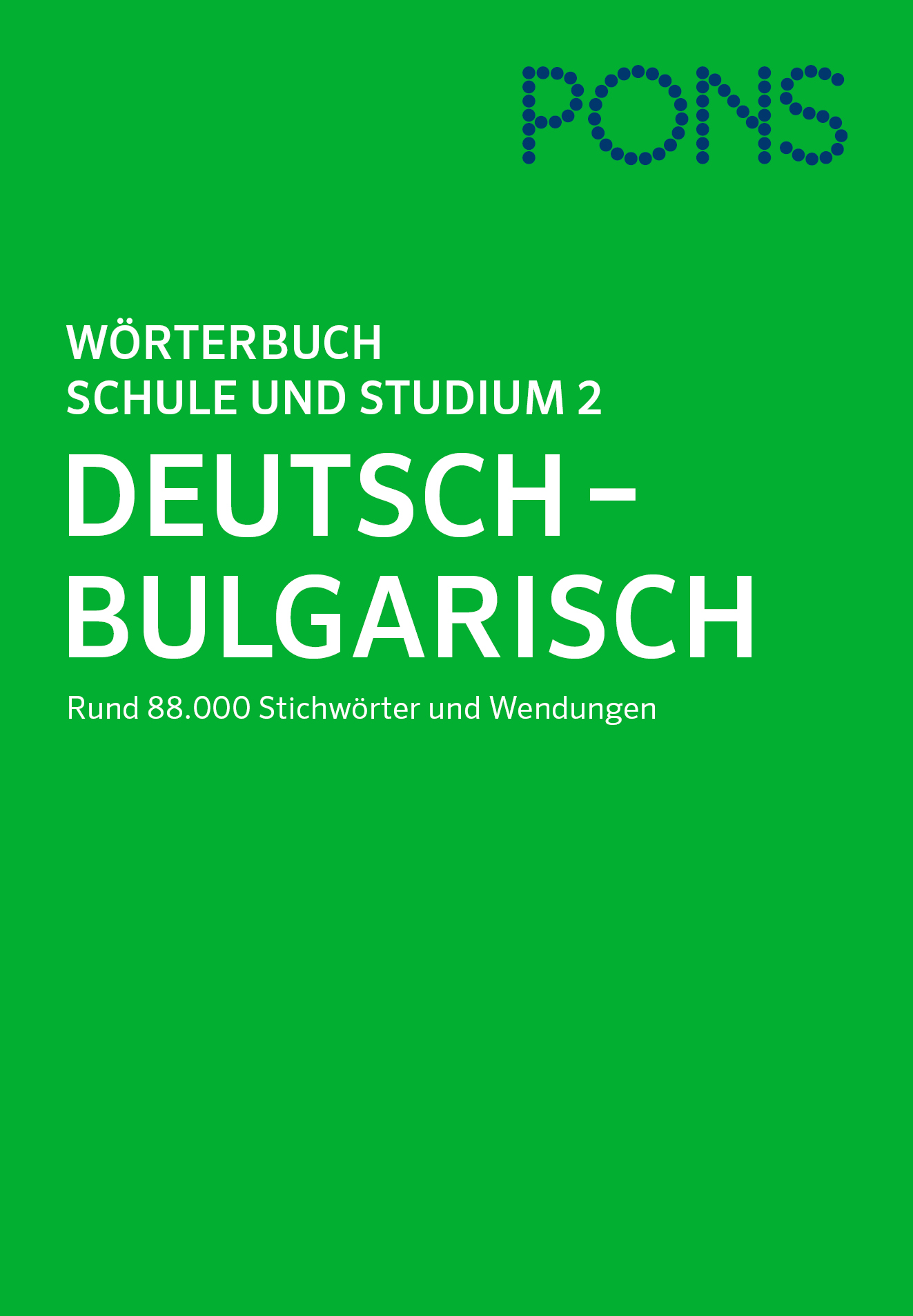 PONS Wörterbuch für Schule und Studium Bulgarisch, Teil 2 Grüner Einband des PONS-Wörterbuchs Deutsch-Bulgarisch mit 88.000 Einträgen und Redewendungen für den schulischen und akademischen Gebrauch.